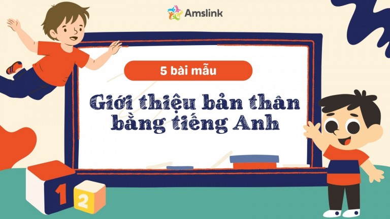 TỔNG HỢP 5+ BÀI MẪU GIỚI THIỆU BẢN THÂN BẰNG TIẾNG ANH NGẮN GỌN